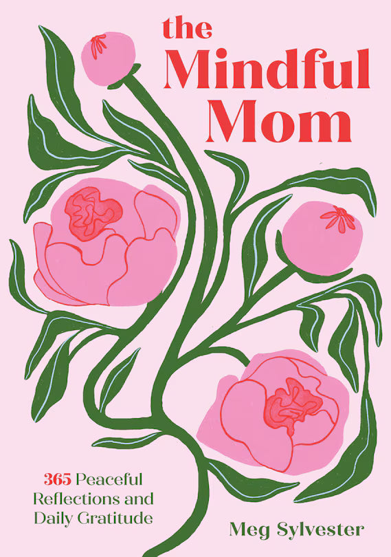 The Mindful Mom: 365 Peaceful Reflections and Daily Gratitude